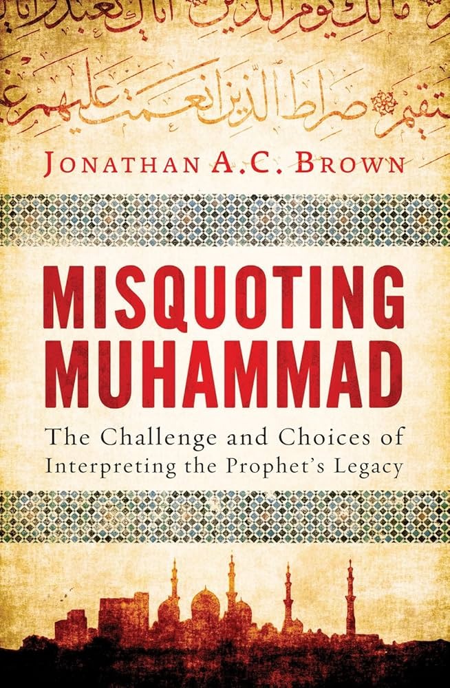 Misquoting Muhammad by Jonathan A.C. Brown