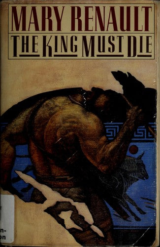 The King Must Die by Mary Renault