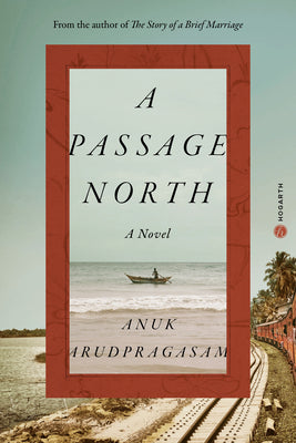 A Passage North by Anuk Arudpragasam