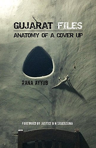 Gujarat Files: Anatomy of a Cover Up by Rana Ayyub