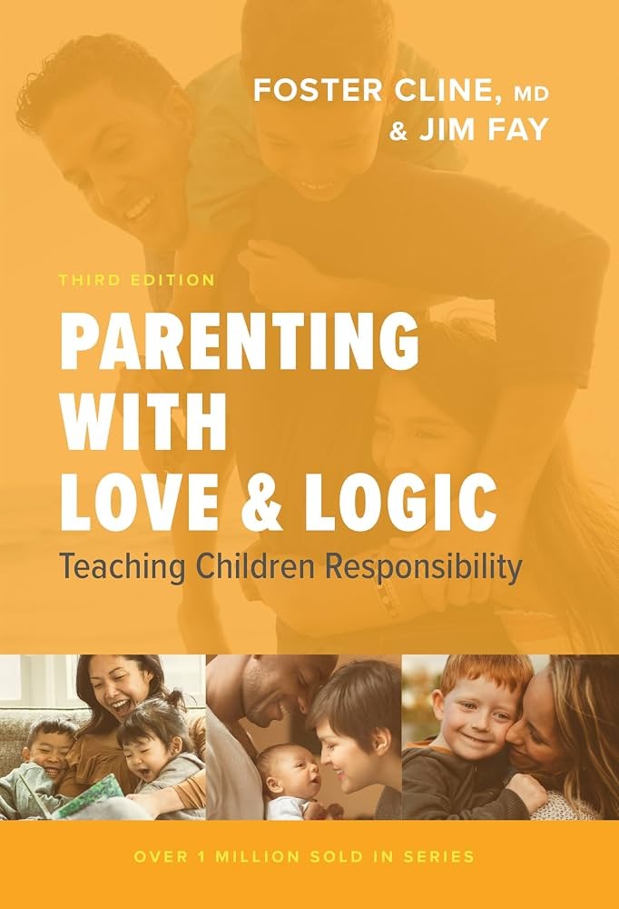 Parenting with Love and Logic: Teaching Children Responsibility by Foster Cline and Jim Fay