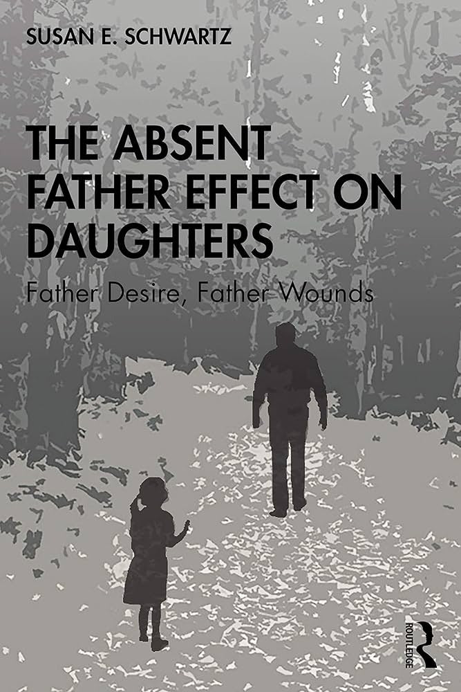 The Absent Father Effect on Daughters by Dr Susan E. Schwartz Phd
