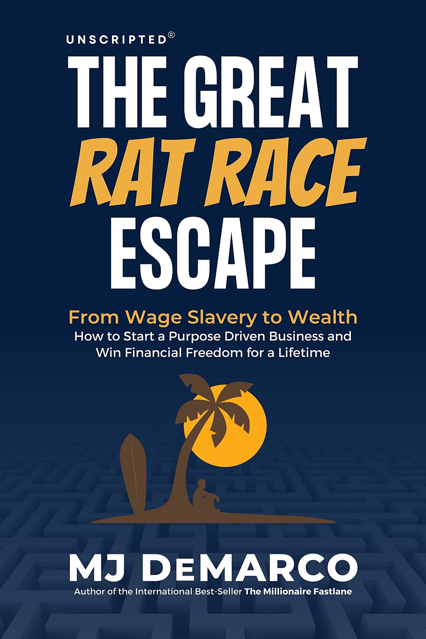 The Great Rat-Race Escape: From Wage Slavery to Wealth by M.J. DeMarco
