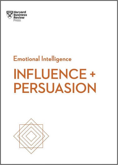 Influence and Persuasion (HBR Emotional Intelligence Series) by Harvard Business Review
