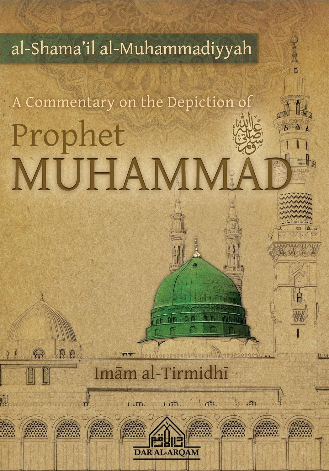 Shama'il Muhammadiyyah: A Commentary on the Depiction of Prophet Muhammad by Imam al-Tirmidhi