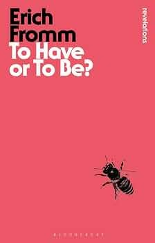 To Have or to Be? by Erich Fromm