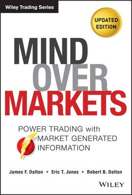 Mind Over Markets by James F. Dalton, Eric T. Jones, and Robert B. Dalton