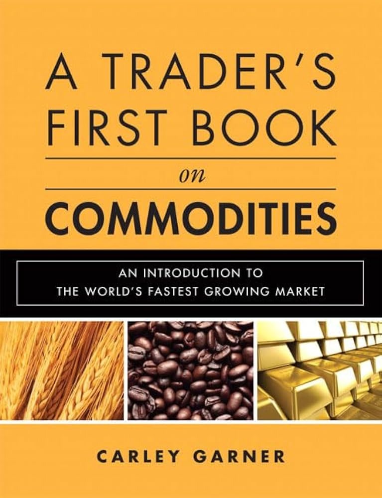 A Trader's First Book on Commodities by Carley Garner