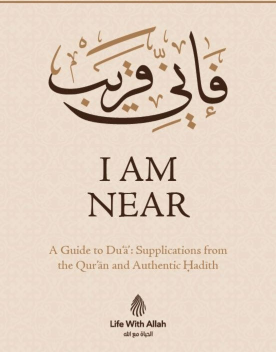 I Am Near: A Guide to Du'ā: Supplications from the Qur'an and Authentic Ḥadīth