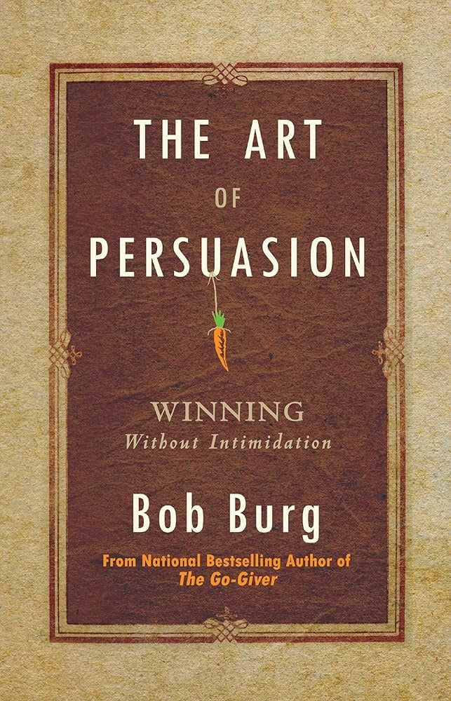 The Art of Persuasion by Bob Burg
