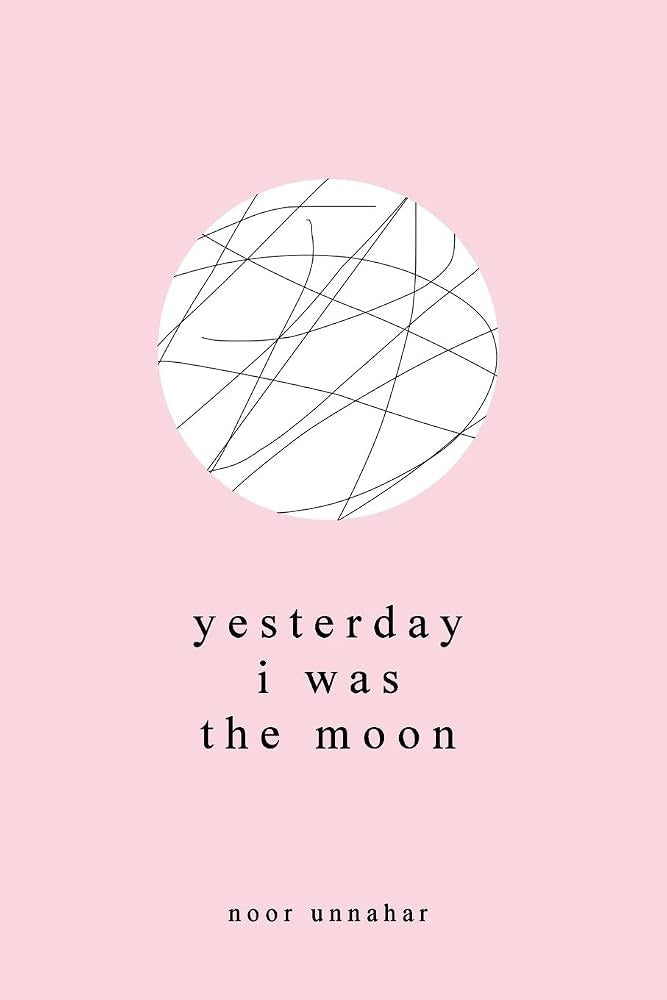 Yesterday I Was the Moon by Noor Unnahar