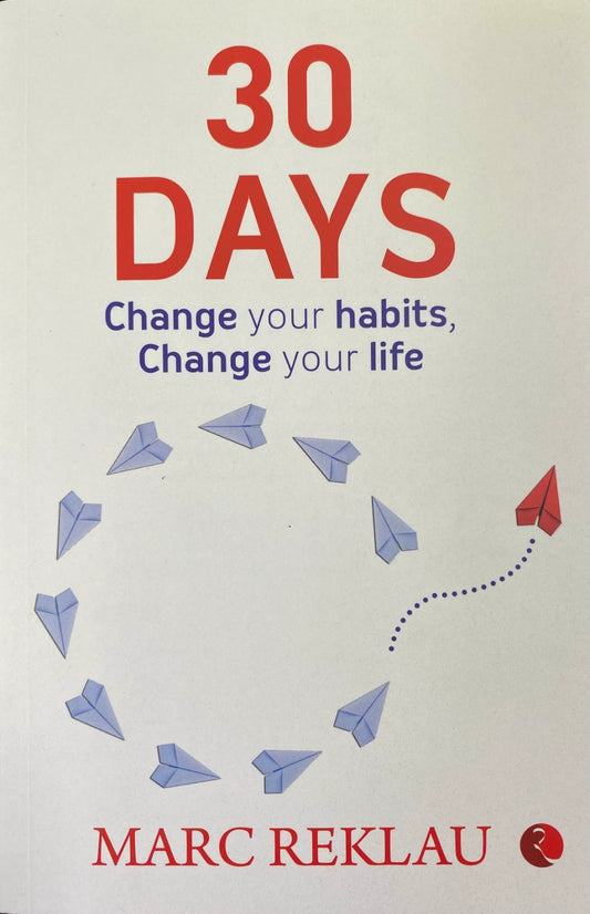 30 DAYS: Change your habits, Change your life by Marc Reklau