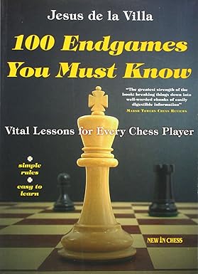 100 Endgames You Must Know: Vital Lessons for Every Chess Player Improved and Expanded  by Jesus de la Villa
