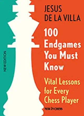 100 Endgames You Must Know: Vital Lessons for Every Chess Player by Jesus de la Villa