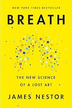 Breath: The New Science of a Lost Art by James Nestor