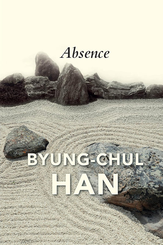 Absence: On the Culture and Philosophy of the Far East by Byung-Chul Han