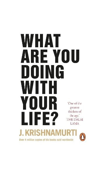 What Are You Doing With Your Life? by Jiddu Krishnamurti