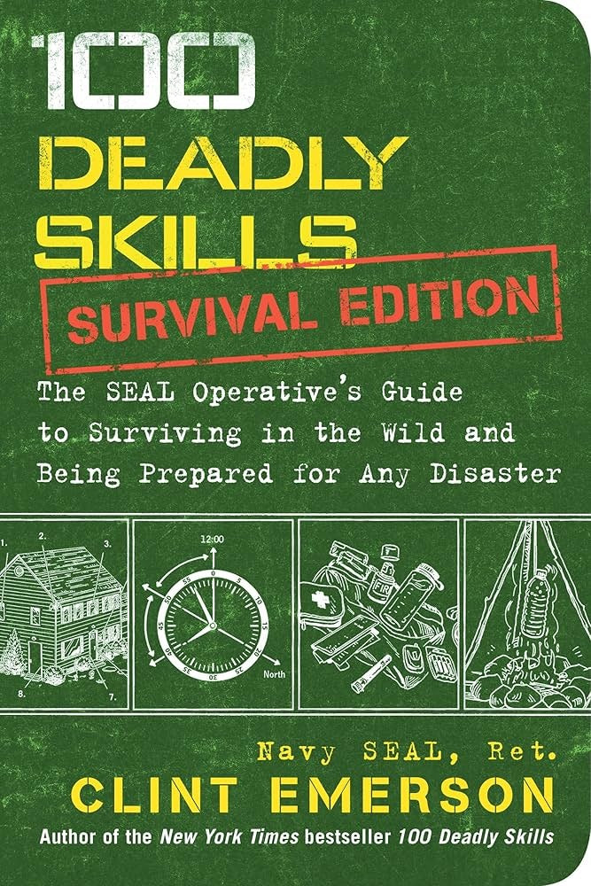 100 Deadly Skills: Survival Edition By Navy SEAL (Ret.) Clint Emerson