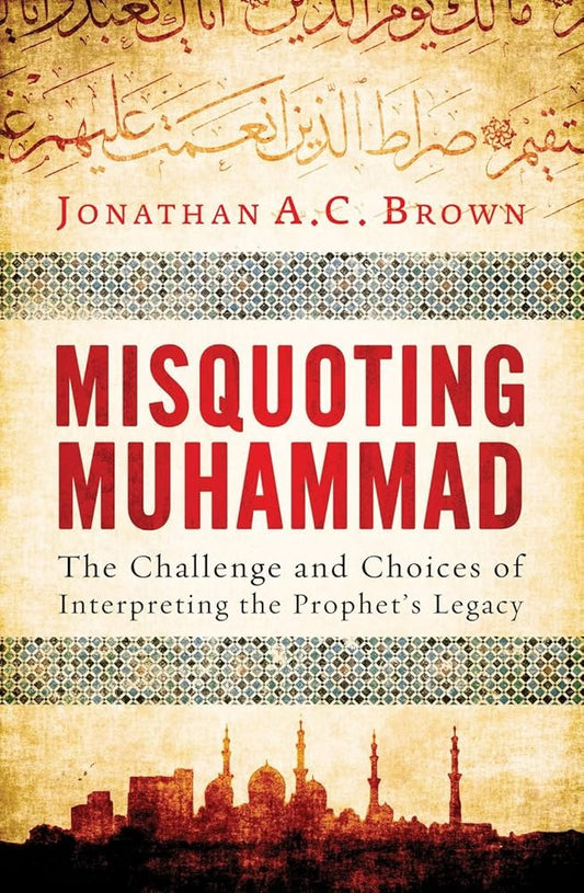 Misquoting Muhammad by Jonathan A.C. Brown