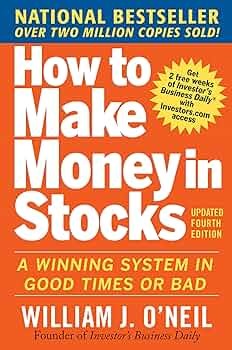 How to Make Money in Stocks: A Winning System in Good Times or Bad by William J. O'Neil