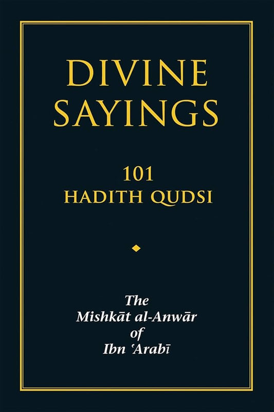 Divine Sayings The Mishkāt Al-Anwār of Ibn 'Arabi by Ibn Arabi