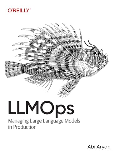 LLMOps: Managing Large Language Models in Production by Abi Aryan