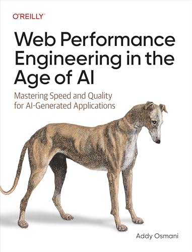 Web Performance Engineering in the Age of AI: Mastering Speed and Quality for AI-Generated Applications by Addy Osmani