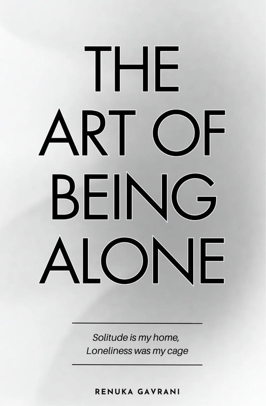 THE ART OF BEING ALONE by Renuka Gavrani