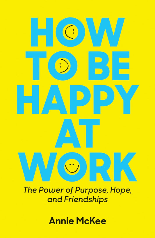 How to Be Happy at Work by Annie McKee
