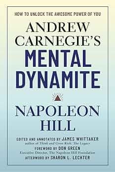 Andrew Carnegie's Mental Dynamite by Don Green, James Whittaker, and Napoleon Hill