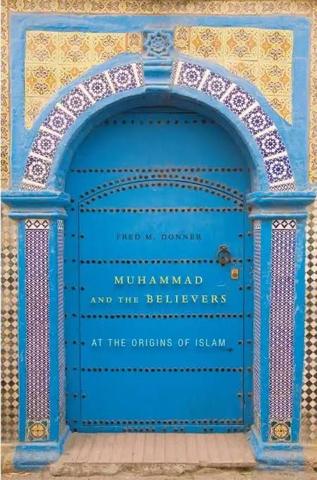 Muhammad and the Believers by Fred M. Donner