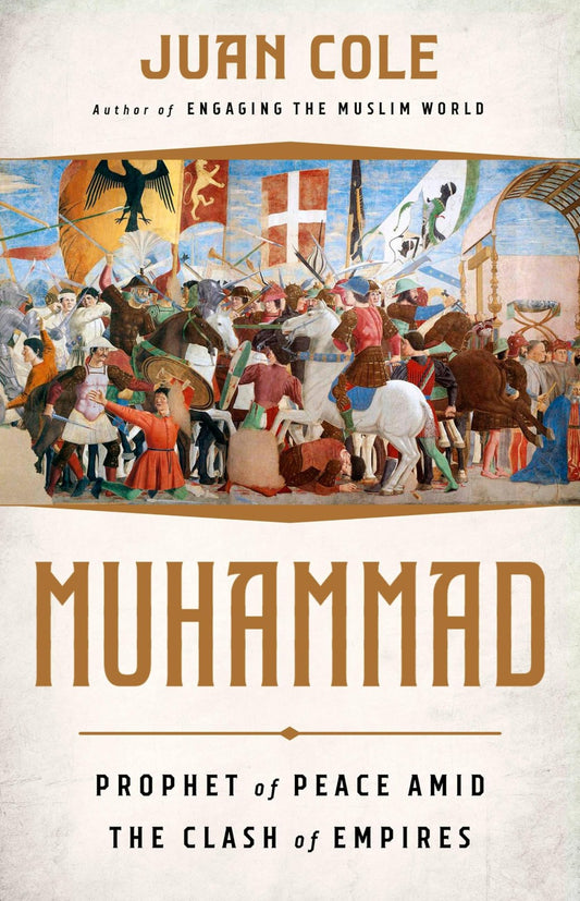 Muhammad: Prophet of Peace Amid the Clash of Empires by Juan Cole