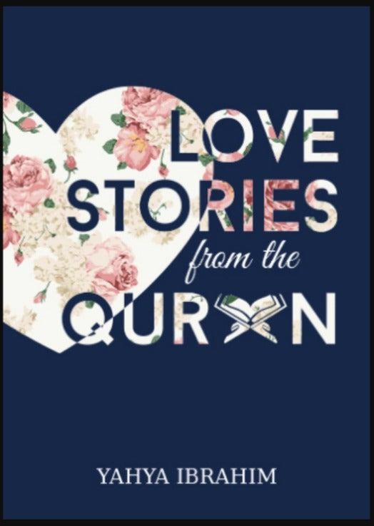 Love Stories from the Qur'an by Yahya Ibrahim