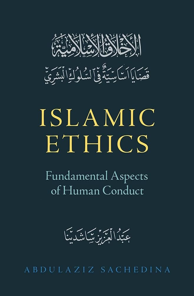 Islamic Ethics: Fundamental Aspects of Human Conduct by Abdulaziz Sachedina