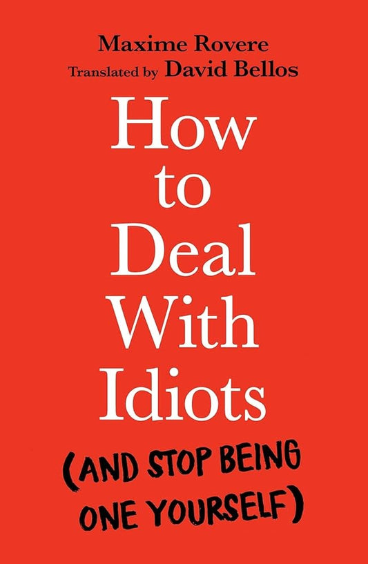 How to Deal with Idiots by Maxime Rovere