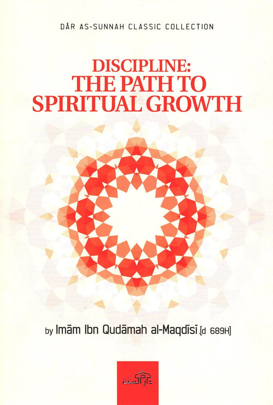 Discipline, The Path To Spiritual Growth by Imam Ibn Qudamah Al-Maqdisi