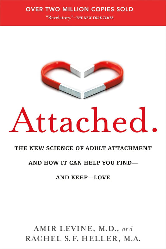Attached: The New Science of Adult Attachment by Amir Levine and Rachel S. F. Heller