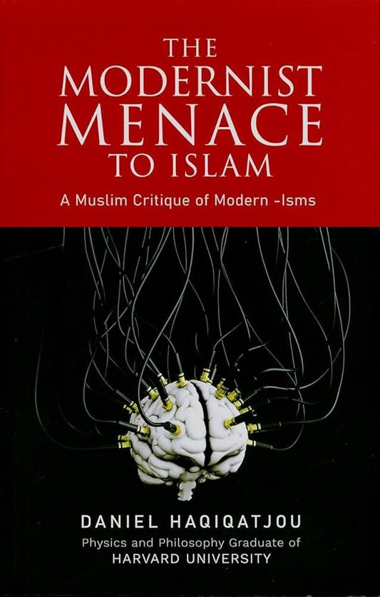 The Modernist Menace to Islam by Daniel Haqiqatjou