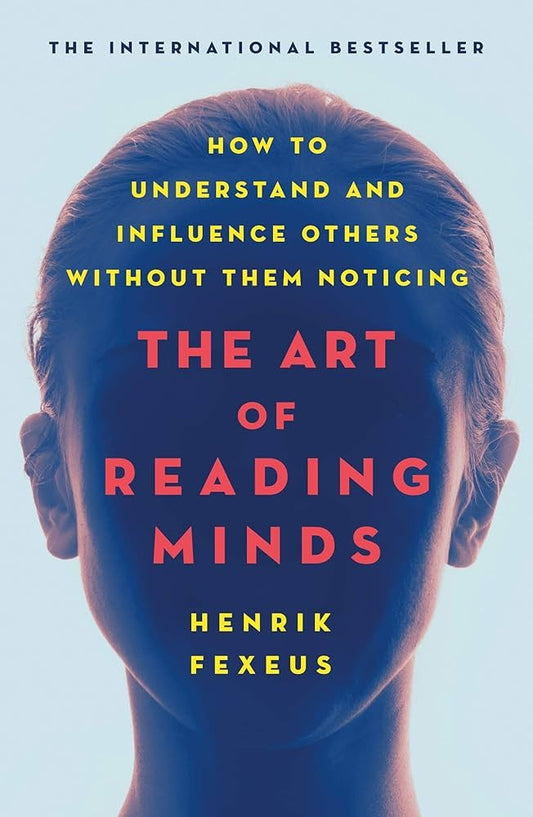 The Art of Reading Minds by Henrik Fexeus