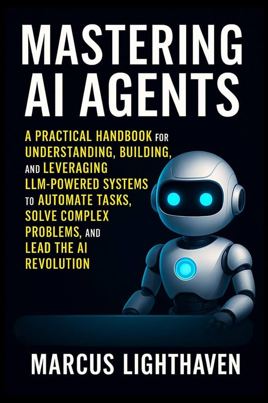 Mastering AI Agents by Marcus Lighthaven