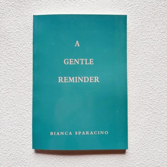 A Gentle Reminder by Bianca Sparacino