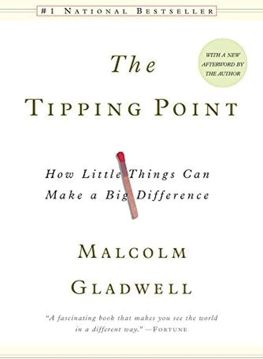 The Tipping Point: How Little Things Can Make a Big Difference by Malcolm Gladwell