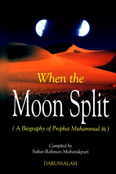 When the Moon Split by Safiur-Rahman Mubarakpuri