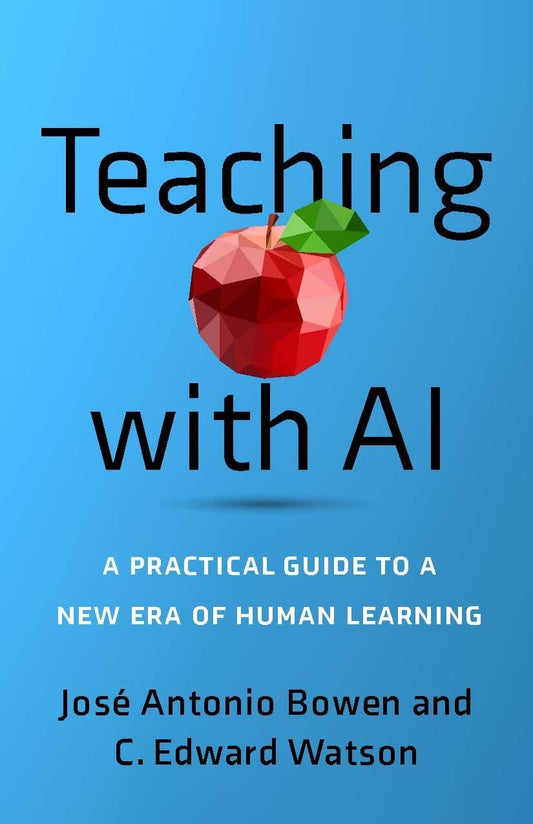 Teaching with AI: A Practical Guide to a New Era of Human Learning by C. Edward Watson