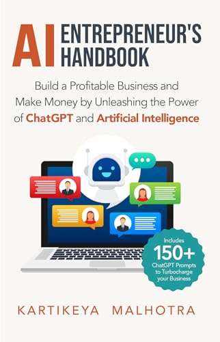 AI Entrepreneur’s Handbook: Build a Profitable Business and Make Money by Unleashing the Power of ChatGPT and Artificial Intelligence by Kartikeya Malhotra