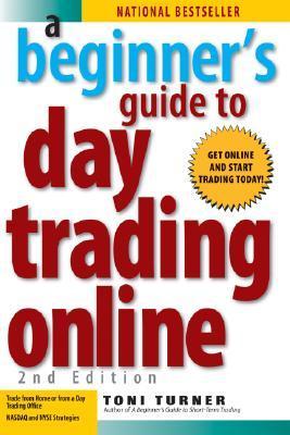 A Beginner's Guide to Day Trading Online by Toni Turner