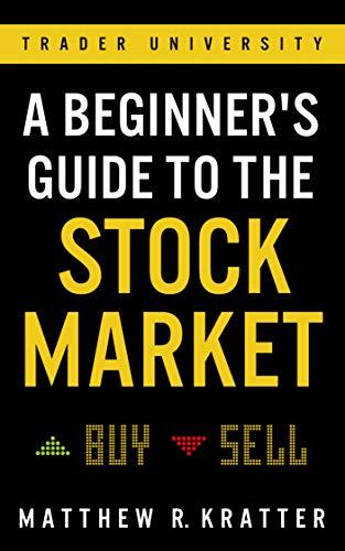 A Beginner's Guide to the Stock Market by Matthew R. Kratter