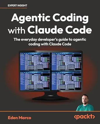 Agentic Coding with Claude Code: The everyday developer's guide to agentic coding with Claude Code by Eden Marco