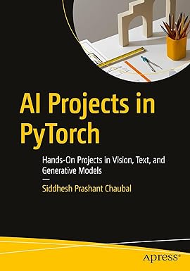 Ai Projects in Pytorch: Hands-on Projects in Vision, Text, and Generative Models by Siddhesh Prashant Chaubal