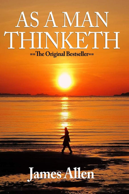 As a Man Thinketh by James Allen